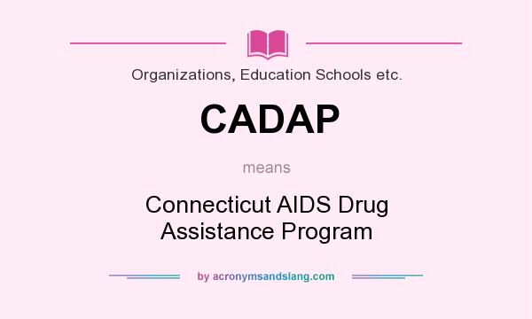 What does CADAP mean? It stands for Connecticut AIDS Drug Assistance Program