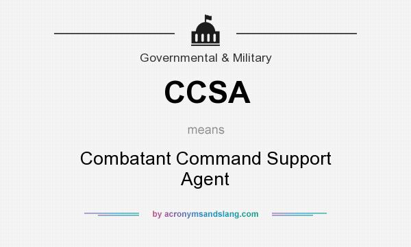 What does CCSA mean? It stands for Combatant Command Support Agent