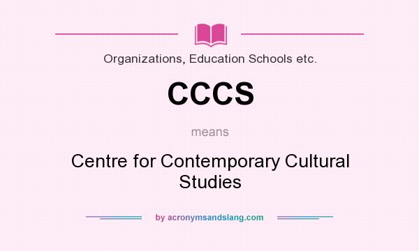 What does CCCS mean? It stands for Centre for Contemporary Cultural Studies