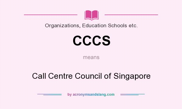 What does CCCS mean? It stands for Call Centre Council of Singapore