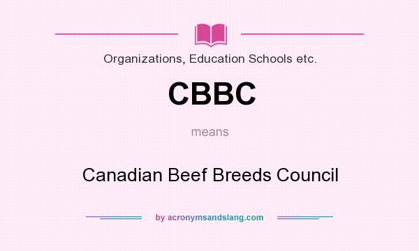 What does CBBC mean? It stands for Canadian Beef Breeds Council