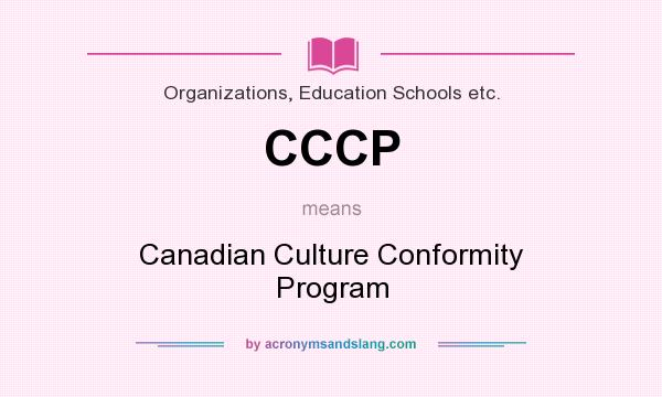 What does CCCP mean? It stands for Canadian Culture Conformity Program