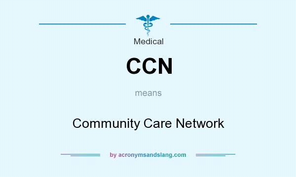 What does CCN mean? It stands for Community Care Network