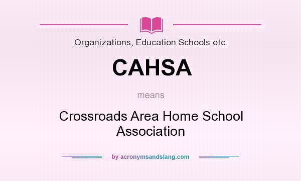 What does CAHSA mean? It stands for Crossroads Area Home School Association