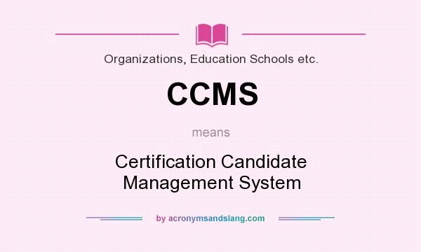 What does CCMS mean? It stands for Certification Candidate Management System