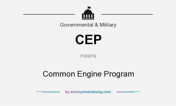 What does CEP mean? It stands for Common Engine Program