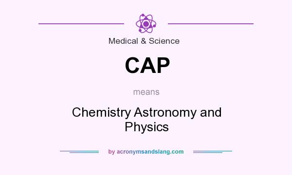 What does CAP mean? It stands for Chemistry Astronomy and Physics