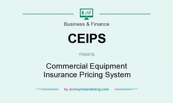 What does CEIPS mean? It stands for Commercial Equipment Insurance Pricing System