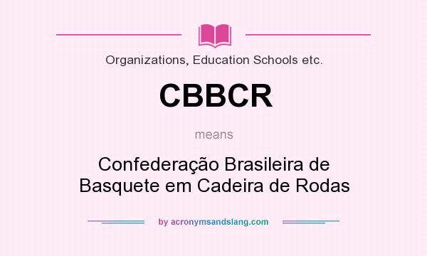 What does CBBCR mean? It stands for Confederação Brasileira de Basquete em Cadeira de Rodas