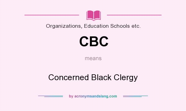 What does CBC mean? It stands for Concerned Black Clergy