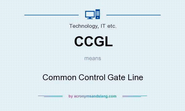 What does CCGL mean? It stands for Common Control Gate Line