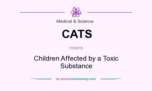 What does CATS mean? It stands for Children Affected by a Toxic Substance