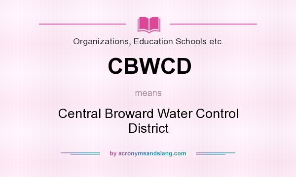 What does CBWCD mean? It stands for Central Broward Water Control District