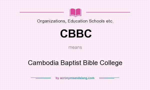 What does CBBC mean? It stands for Cambodia Baptist Bible College