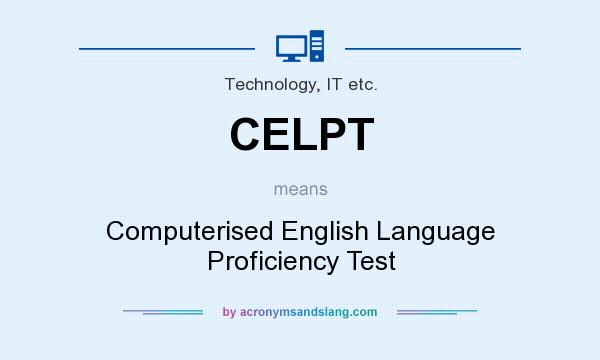 What does CELPT mean? It stands for Computerised English Language Proficiency Test