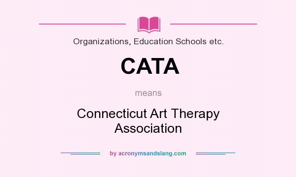 What does CATA mean? It stands for Connecticut Art Therapy Association
