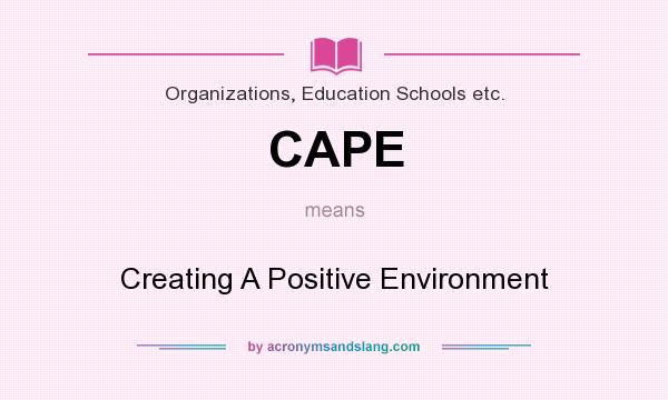 What does CAPE mean? It stands for Creating A Positive Environment