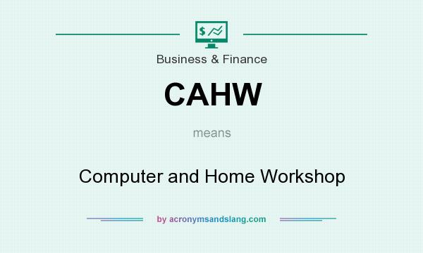 What does CAHW mean? It stands for Computer and Home Workshop