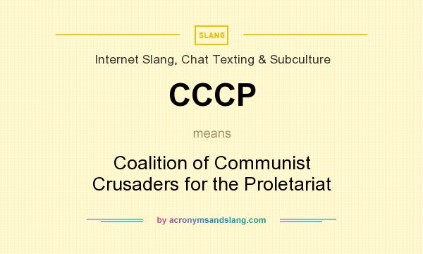What does CCCP mean? It stands for Coalition of Communist Crusaders for the Proletariat