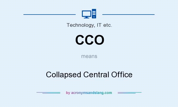What does CCO mean? It stands for Collapsed Central Office