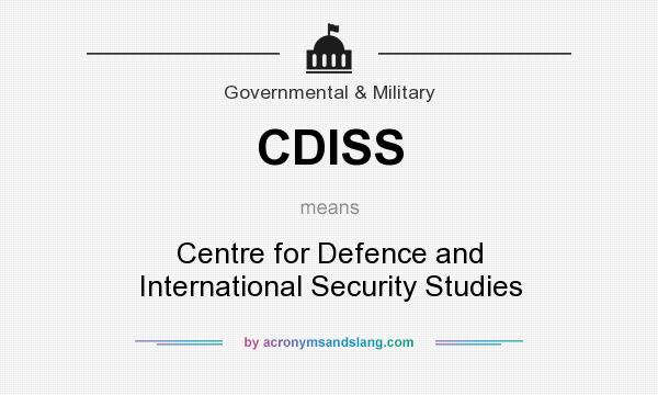 What does CDISS mean? It stands for Centre for Defence and International Security Studies