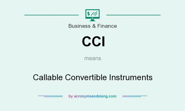 What does CCI mean? It stands for Callable Convertible Instruments