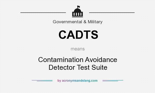 What does CADTS mean? It stands for Contamination Avoidance Detector Test Suite