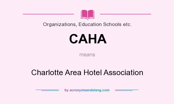 What does CAHA mean? It stands for Charlotte Area Hotel Association