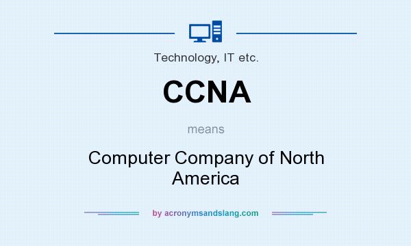 What does CCNA mean? It stands for Computer Company of North America