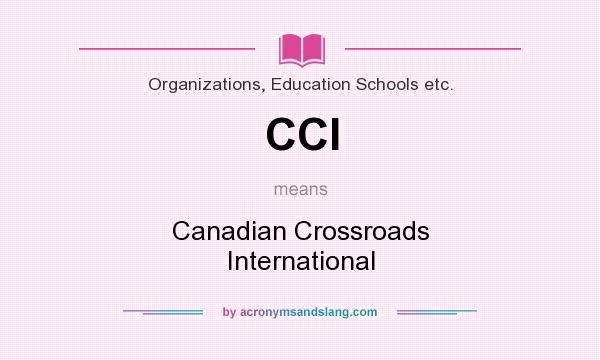 What does CCI mean? It stands for Canadian Crossroads International