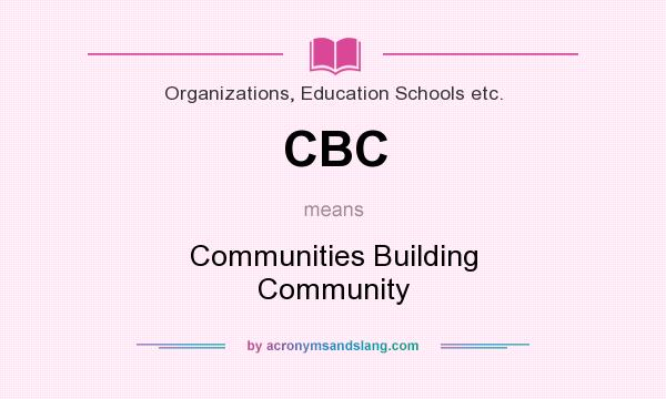 What does CBC mean? It stands for Communities Building Community