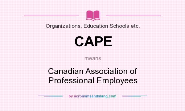 What does CAPE mean? It stands for Canadian Association of Professional Employees