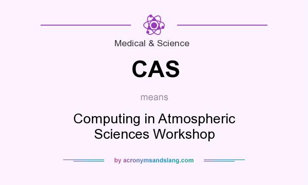 What does CAS mean? It stands for Computing in Atmospheric Sciences Workshop