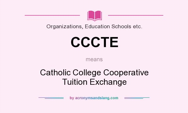 What does CCCTE mean? It stands for Catholic College Cooperative Tuition Exchange