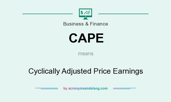 What does CAPE mean? It stands for Cyclically Adjusted Price Earnings