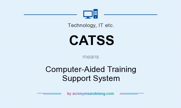 What does CATSS mean? It stands for Computer-Aided Training Support System