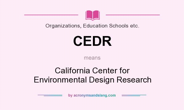 What does CEDR mean? It stands for California Center for Environmental Design Research