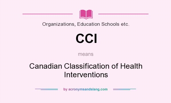 What does CCI mean? It stands for Canadian Classification of Health Interventions