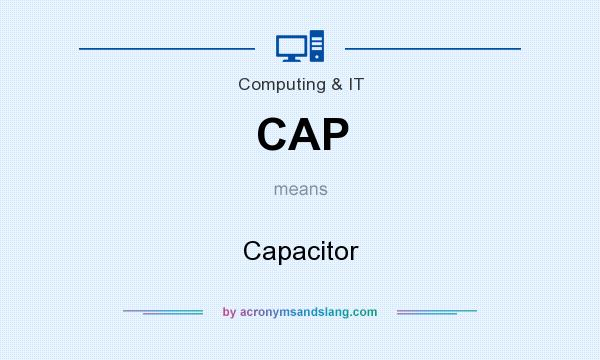 What does CAP mean? It stands for Capacitor