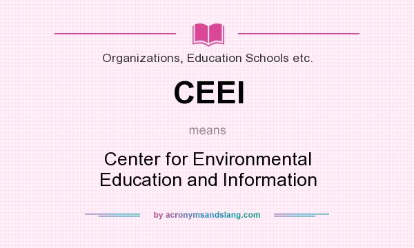 What does CEEI mean? It stands for Center for Environmental Education and Information