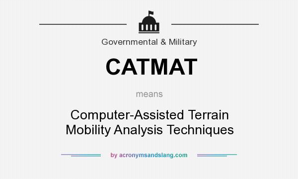 What does CATMAT mean? It stands for Computer-Assisted Terrain Mobility Analysis Techniques
