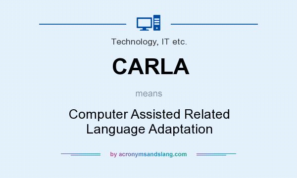 What does CARLA mean? It stands for Computer Assisted Related Language Adaptation