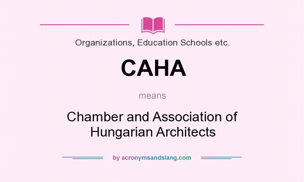 What does CAHA mean? It stands for Chamber and Association of Hungarian Architects