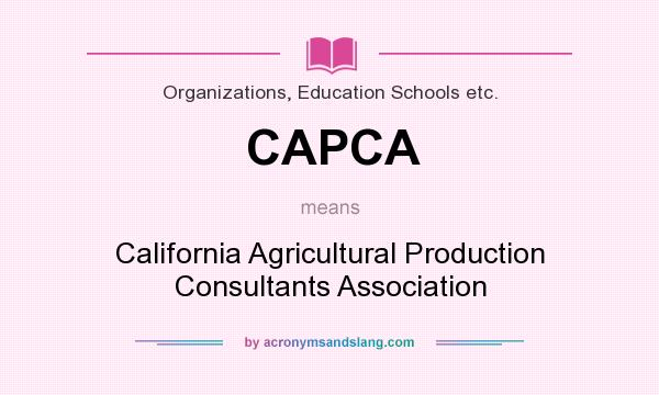 What does CAPCA mean? It stands for California Agricultural Production Consultants Association