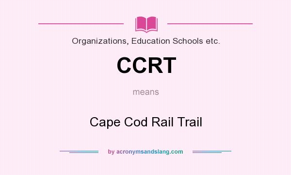 What does CCRT mean? It stands for Cape Cod Rail Trail