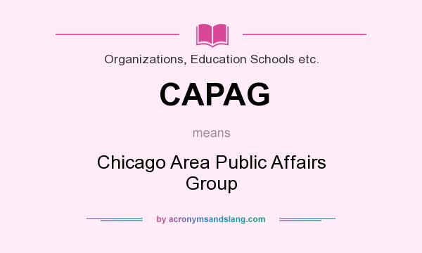What does CAPAG mean? It stands for Chicago Area Public Affairs Group