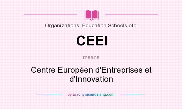 What does CEEI mean? It stands for Centre Européen d`Entreprises et d`Innovation