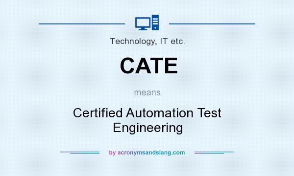 What does CATE mean? It stands for Certified Automation Test Engineering