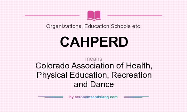 What does CAHPERD mean? It stands for Colorado Association of Health, Physical Education, Recreation and Dance