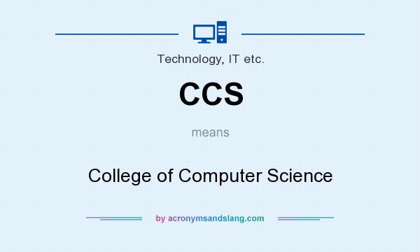 What does CCS mean? It stands for College of Computer Science